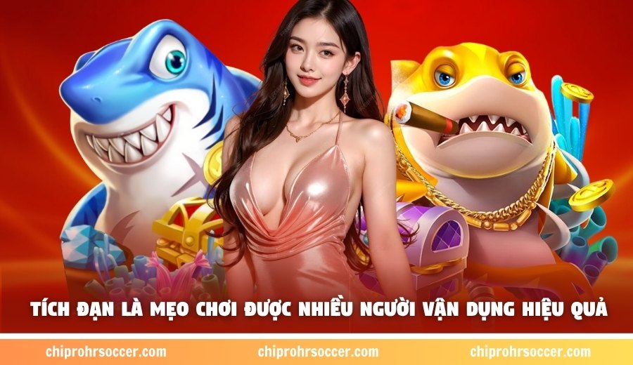 Tích đạn là mẹo chơi được nhiều người vận dụng hiệu quả