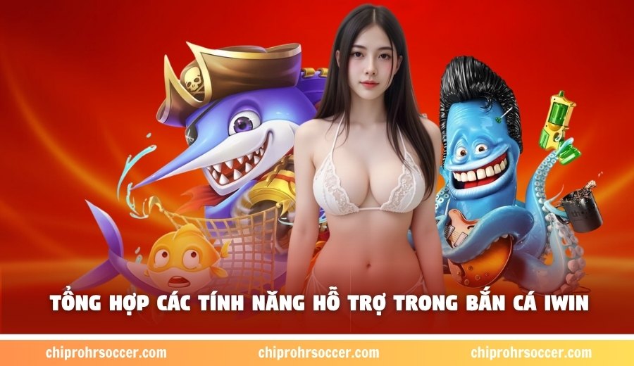 Tổng hợp các tính năng hỗ trợ trong bắn cá Iwin