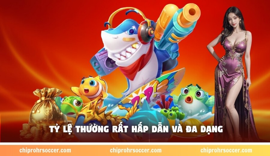 Tỷ lệ thưởng rất hấp dẫn và đa dạng