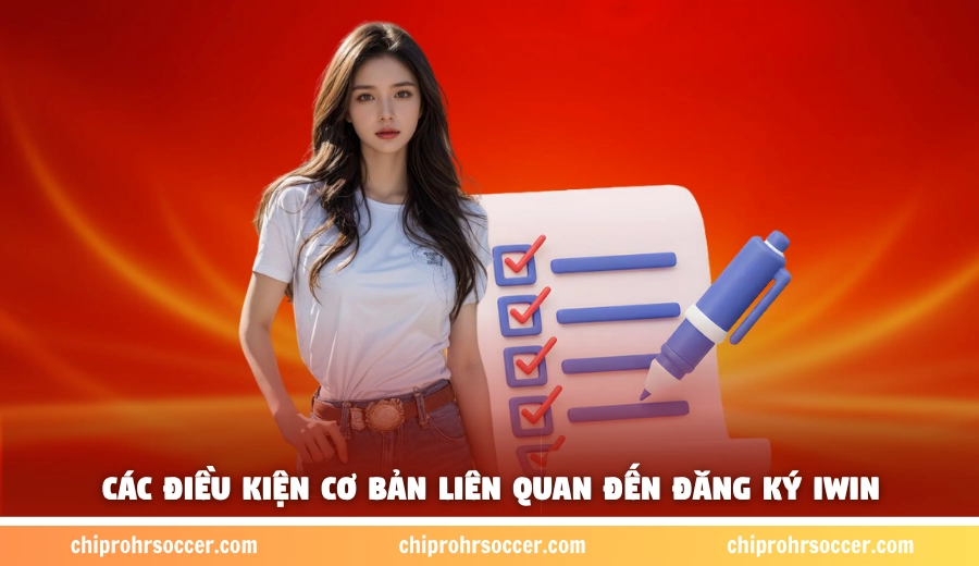 Các điều kiện cơ bản liên quan đến đăng ký iWin
