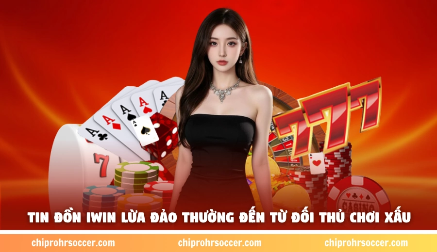 Tin đồn iWin lừa đảo thường đến từ đối thủ chơi xấu