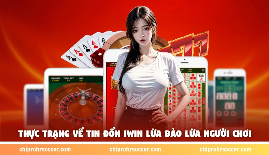 Thực trạng về tin đồn iWin lừa đảo lừa người chơi