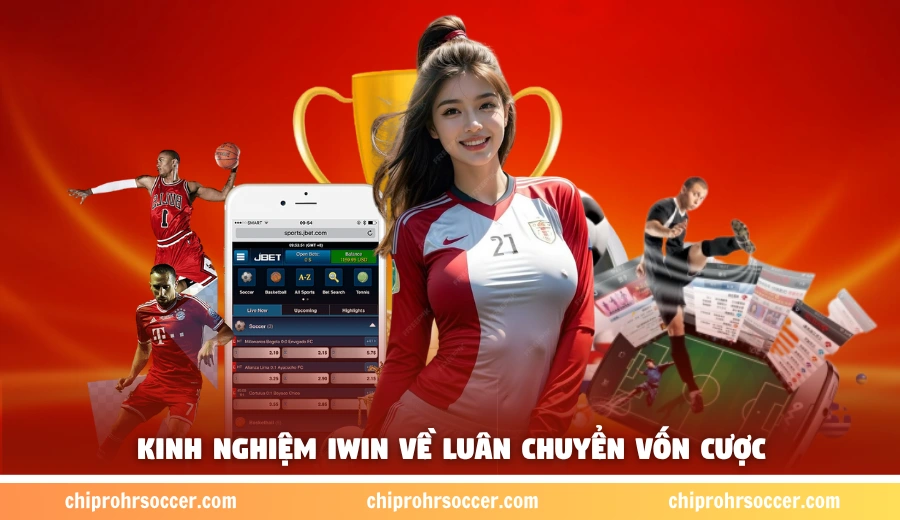 Kinh nghiệm iWin về luân chuyển vốn cược