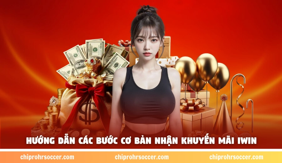 Hướng dẫn các bước cơ bản nhận khuyến mãi iWin