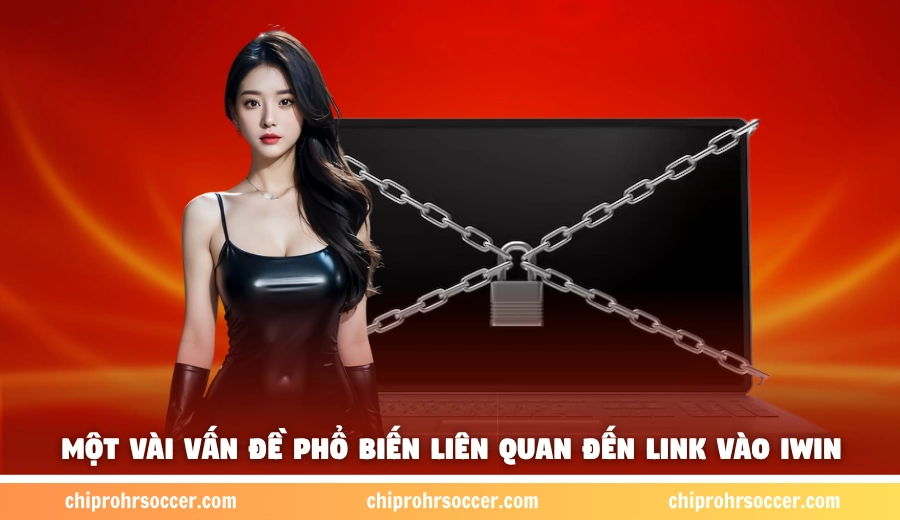 Một vài vấn đề phổ biến liên quan đến link vào iWin