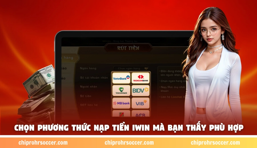 Chọn phương thức nạp tiền iWin mà bạn thấy phù hợp