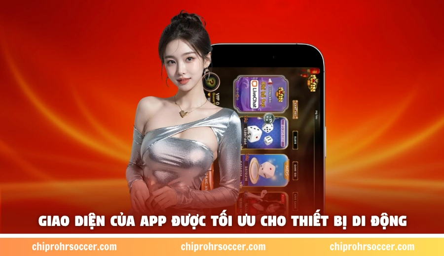 Giao diện của app được tối ưu cho thiết bị di động