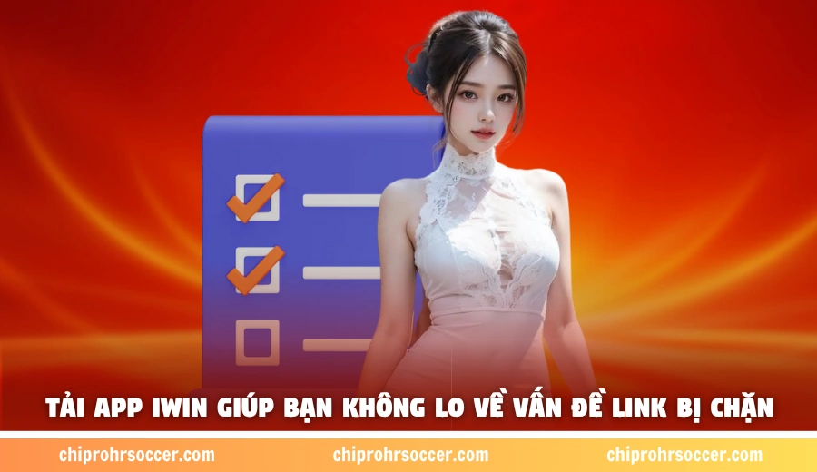 Tải app iWin giúp bạn không lo về vấn đề link bị chặn